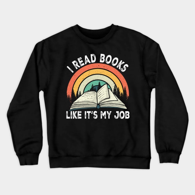 I Read Books Like It's My Job Book Lover Vintage Reading Crewneck Sweatshirt by Mitsue Kersting